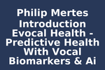 Philip Mertes Introduction Evocal Health - Predictive Health With Vocal Biomarkers & Ai